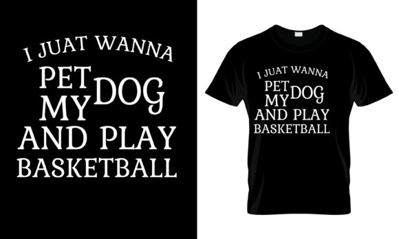 Download I Just Wanna Pet My Dog and T-Shirt - Premium Resources